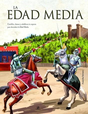 LA EDAD MEDIA. CASTILLOS, DAMAS Y CABALLEROS TE ESPERAN PARA DESCUBRIR LA EDAD MEDIA | 9788466237703 | SERRANO, ARANCHA