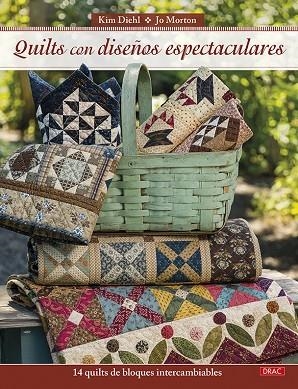 QUILTS CON DISEÑOS ESPECTACULARES. 14 QUILTS DE BLOQUES INTERCAMBIBLES | 9788498746228 | DIEHL, KIM/MORTON, JO