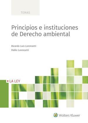 PRINCIPIOS E INSTITUCIONES DE DERECHO AMBIENTAL | 9788490206263 | LORENZETTI, RICARDO LUIS /PABLO LORENZETTI