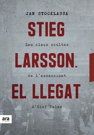 STIEG LARSSON EL LLEGAT. LES CLAUS OCULTES DE L´ASSASSINAT D´OLOF PALME | 9788416915927 | STOCKLASSA,JAN