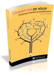 EDUQUEM-NOS PER EDUCAR. UNA GUIA PER A L'EDUCACIÓ EMOCIONAL DELS DOCENTS | 9788499843964 | TIMONEDA GALLART, CARME
