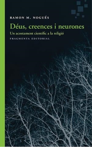 DÉUS, CREENCES I NEURONES. UN ACOSTAMENT CIENTÍFIC A LA RELIGIÓ | 9788415518983 | NOGUÉS CARULLA, RAMON M.