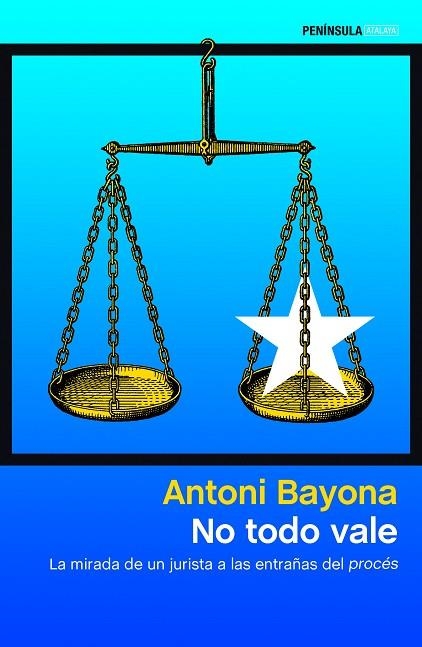 NO TODO VALE. LA MIRADA DE UN JURISTA A LAS ENTRAÑAS DEL PROCÉS | 9788499427904 | BAYONA, ANTONI