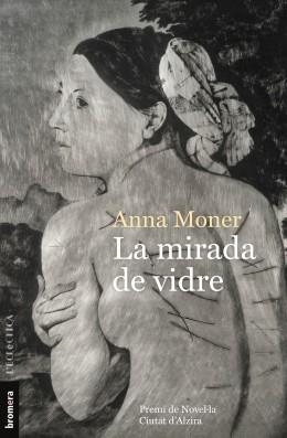 LA MIRADA DE VIDRE. XXX PREMI DE NOVEL.LA CIUTAT D´ALZIRA | 9788490269961 | MONER COLONQUES, ANNA