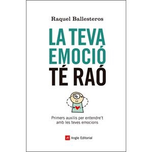LA TEVA EMOCIÓ TÉ RAÓ. PRIMERS AUXILIS PER ENTENDRE´T AMB LES TEVES EMOCIONS | 9788417214609 | BALLESTEROS CABÓS, RAQUEL