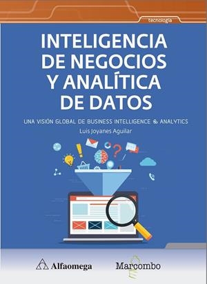 INTELIGENCIA DE NEGOCIOS Y ANALÍTICA DE DATOS. UNA VISION GLOBAL DE BUSINESS INTELLIGENCE AND ANALYTICS | 9788426727213 | JOYANES AGUILAR , LUIS