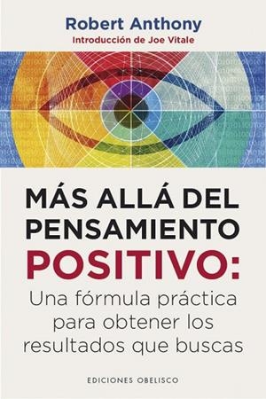 MÁS ALLÁ DEL PENSAMIENTO POSITIVO: UNA FORMULA PRACTICA PARA OBTENER LOS RESULTADOS QUE BUSCAS | 9788491114277 | ANTHONY, ROBERT