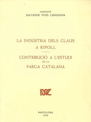 INDUSTRIA DELS CLAUS A RIPOLL.CONTRIBUCIO A L,ESTUDI DE LA FARGA CATALANA | 9788423202201 | GRAELLS,EUDALD