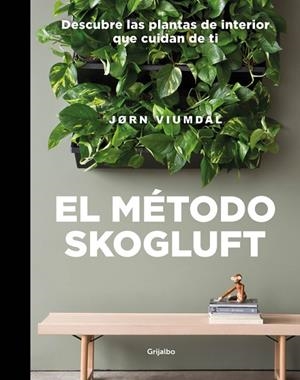 EL MÉTODO SKOGLUFT. DESCUBRE LAS PLANTAS DE INTERIOR QUE CUIDAN DE TI | 9788417338695 | VIUMDAL, JØRN