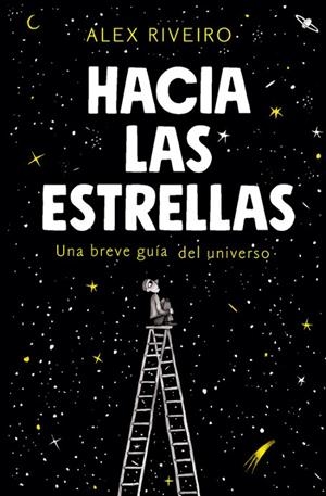 HACIA LAS ESTRELLAS. UNA BREVE GUÍA DEL UNIVERSO | 9788420434087 | RIVEIRO, ÁLEX
