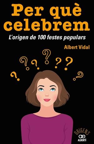 PER QUÈ CELEBREM? L'ORIGEN DE 100 FESTES POPULARS | 9788472461680 | VIDAL GARC?A, ALBERT