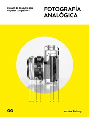FOTOGRAFÍA ANALÓGICA. MANUAL DE CONSULTA PARA DISPARAR CON PELÍCULA | 9788425231742 | BELLAMY, ANDREW