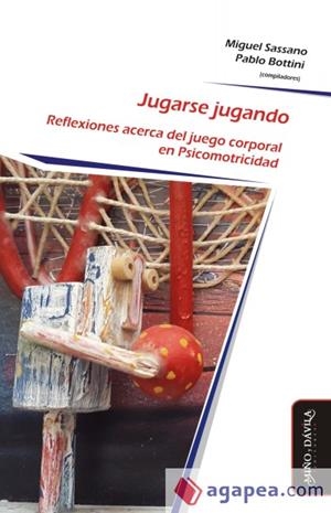 JUGARSE JUGANDO. REFLEXIONES ACERCA DEL JUEGO CORPORAL EN PSICOMOTRICIDAD | 9788417133481 | SASSANO (ARGENTINO), MIGUEL/BOTTINI, PABLO
