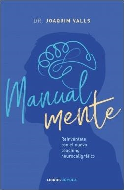 MANUAL-MENTE. REINVÉNTATE CON EL NUEVO COACHING NEUROCALIGRÁFICO | 9788448025311 | VALLS MORATO, JOAQUIM