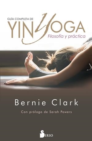 GUÍA COMPLETA DE YIN YOGA. FILOSOFÍA Y PRÁCTICA | 9788417399474 | CLARK, BERNIE