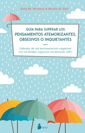 GUIA PARA SUPERAR LOS PENSAMIENTOS ATEMORIZANTES, OBSESIVOS O INQUIETANTES. LIBERATE DE LOS PENSAMIENTOS NEGATIVOS CON TERAPIA CONGNITIVA CONDUCTUAL | 9788417399115 | WINSTON, DRA. SALLY M./SEIF, DR. MARTIN N.