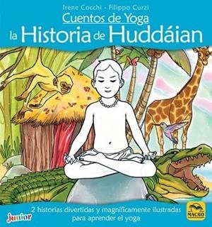 CUENTOS DE YOGA: LA HISTORIA DE HUDDÁIAN. 2 HISTORIAS DIVERTIDAS Y MAGNÍFICAMENTE ILUSTRADAS PARA APRENDER EL YOGA | 9788417080426 | COCCHI, IRENE
