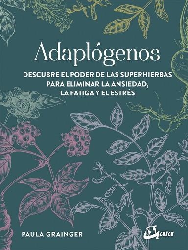 ADAPTÓGENOS. DESCUBRE EL PODER DE LAS SUPERHIERBAS PARA ELIMINAR LA ANSIEDAD, LA FATIGA Y EL | 9788484457756 | GRAINGER, PAULA