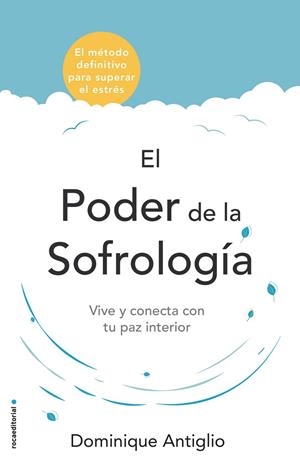 EL PODER DE LA SOFROLOGÍA. VIVE Y CONECTA CON TU PAZ INTERIOR | 9788417305734 | ANTIGLIO, DOMINIQUE