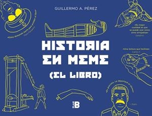 HISTORIA EN MEME. LA HISTORIA UNIVERSAL CONTADA DE MANERA FACIL Y DIVERTIDA, Y CON MEMES | 9788417001582 | PÉREZ ROMERO, GUILLERMO