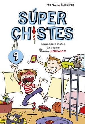 LOS MEJORES CHISTES PARA REIRTE DE/CON TUS ¡HERMANOS! (SÚPER CHISTES 9) | 9788417460709 | PLANA, PAU / ALEX LOPEZ