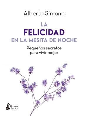 LA FELICIDAD EN LA MESITA DE NOCHE. PEQUEÑOS SECRETOS PARA VIVIR MEJOR | 9788416788279 | SIMONE, ALBERTO