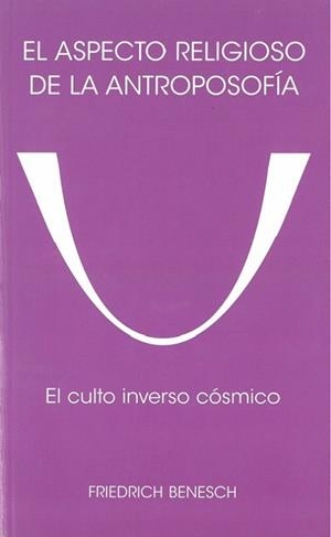 EL ASPECTO RELIGIOSO DE LA ANTROPOSOFÍA. EL CULTO INVERSO | 9788492843862 | BENESCH, FRIEDRICH