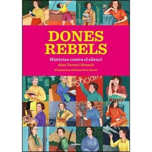 DONES REBELS. HISTORIES CONTRA EL SILENCI | 9788416698295 | TORRES I REIXAC,AINA