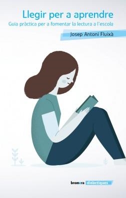 LLEGIR PER A APRENDRE. GUIA PRÀCTICA PER A FOMENTAR LA LECTURA A L'ESCOLA | 9788490269794 | FLUIXÀ VIVAS, JOSEP ANTONI