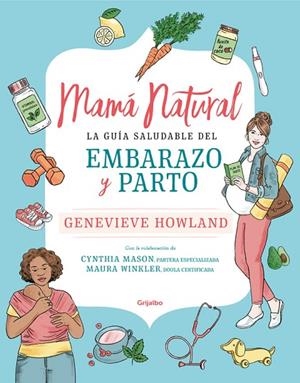 MAMÁ NATURAL LA GUIA SALUDABLE DEL EMBARAZO Y PARTO | 9788425357701 | HOWLAND, GENEVIEVE/MASON,CYNTHIA