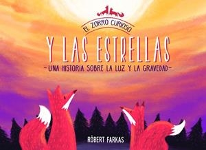 EL ZORRO CURIOSO Y LAS ESTRELLAS,UNA HISTORIA SOBRE LA LUZ Y LA GRAVEDAD | 9788448852337 | FARKAS, RÓBERT