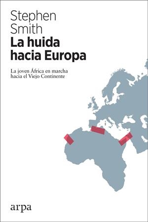 LA HUIDA HACIA EUROPA. LA JOVEN ÁFRICA EN MARCHA HACIA EL VIEJO CONTINENTE | 9788417623043 | SMITH, STEPHEN