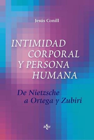 INTIMIDAD CORPORAL Y PERSONA HUMANA.DE NIETZSCHE A ORTEGA Y ZUBIRI  | 9788430976317 | CONILL, JESÚS