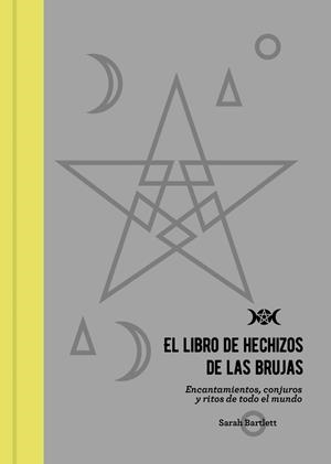 EL LIBRO DE HECHIZOS DE LAS BRUJAS,ENCANTAMIENTOS CONJURAS Y RITOS DE TODO EL MUNDO | 9788441540804 | BARTLETT, SARAH