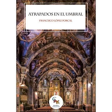 ATRAPADOS EN EL UMBRAL | 9788417731106 | LOPEZ PORCAL,FRANCISCO