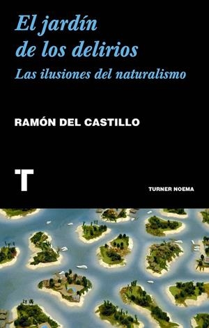 EL JARDÍN DE LOS DELIRIOS. LAS ILUSIONES DEL NATURALISMO | 9788417141844 | DEL CASTILLO, RAMÓN