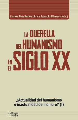 LA QUERELLA DEL HUMANISMO EN EL SIGLO XX. ELEMENTOS PARA UNA TÓPICA | 9788417134648