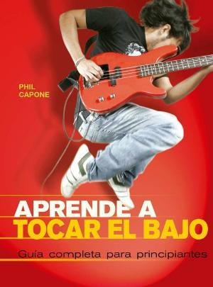 APRENDE A TOCAR EL BAJO. GUÍA COMPLETA PARA PRINCIPIANTES | 9788415053958 | CAPONE, PHIL