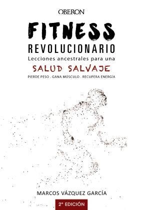 FITNESS REVOLUCIONARIO. LECCIONES ANCESTRALES PARA UNA SALUD SALVAJE | 9788441540194 | VÁZQUEZ GARCÍA, MARCOS