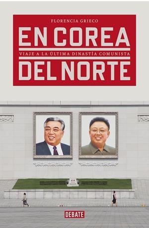 EN COREA DEL NORTE. VIAJE A LA ULTIMA DINASTIA COMUNISTA | 9788417636265 | GRIECO, FLORENCIA