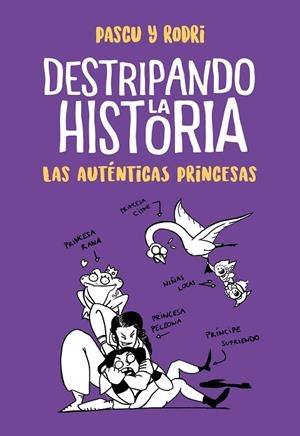 LAS AUTÉNTICAS PRINCESAS. DESTRIPANDO LA HISTORIA. | 9788420434322 | SEPTIÉN, RODRIGO/PASCUAL, ÁLVARO