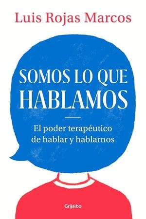 SOMOS LO QUE HABLAMOS. EL PODER TERAPÉUTICO DE HABLAR Y HABLARNOS | 9788425357619 | ROJAS MARCOS, LUIS