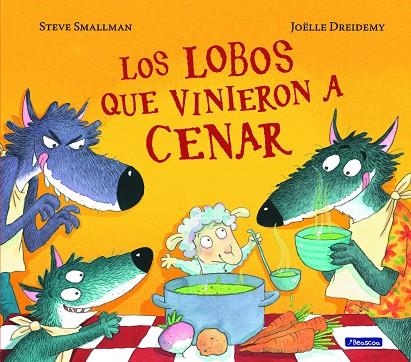 LOS LOBOS QUE VINIERON A CENAR | 9788448852115 | SMALLMAN, STEVE /JOELLE DREIDEMY