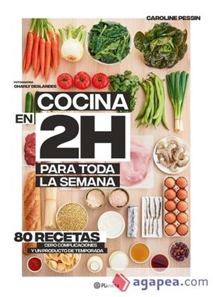 COCINA EN 2 HORAS PARA TODA LA SEMANA. 80 RECETAS CERO COMPLICACIONES Y UN PRODUCTO DE TEMPORADA | 9788408205371 | PESSIN, CAROLINE