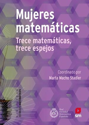 MUJERES MATEMATICAS. TRECE MATEMÁTICAS, TRECE ESPEJOS | 9788491820550 | BERCIANO ALCARAZ, AINHOA/CALERO BLANCO, VANESA/CASTELLANA VILA, NATÀLIA/CONEJO PÉREZ, AÍDA INMACULAD