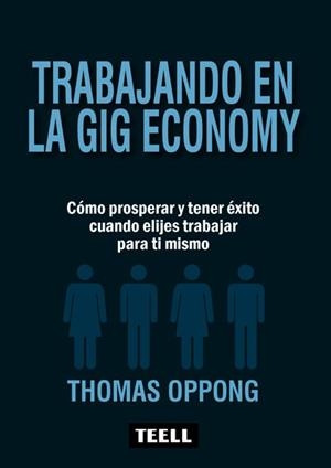 TRABAJANDO EN LA GIG ECONOMY. COMO PROSPERAR Y TENER EXITO CUANDO ELIJES TRABAJAR PARA TI MISMO | 9788416511273 | OPPONG, THOMAS