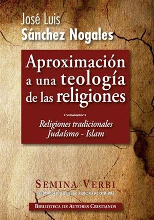 APROXIMACION A UNA TEOLOGIA DE LAS RELIGIONES. RELIGIONES TRADICIONALES JUDAISMO-ISLAM | 9788422018063 | SÁNCHEZ NOGALES, JOSÉ LUIS