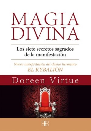 MAGIA DIVINA LOS 7 SECRETOS SAGRADOS DE LA MANIFESTACION,NUEVA INTERPRETACION DEL KYBALION | 9788415292524 | VIRTUE, DOREEN