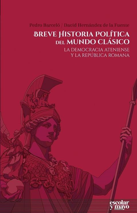 BREVE HISTORIA POLÍTICA DEL MUNDO CLÁSICO. LA DEMOCRACIA ATENIENSE Y LA REPÚBLICA ROMANA | 9788416020973 | HERNÁNDEZ DE LA FUENTE, DAVID/BARCELÓ BARCELÓ, PEDRO