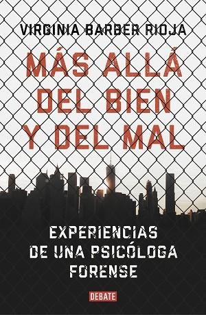 MÁS ALLÁ DEL BIEN Y DEL MAL. EXPERIENCIAS DE UNA PSICÓLOGA FORENSE | 9788499929538 | BARBER RIOJA, VIRGINIA
